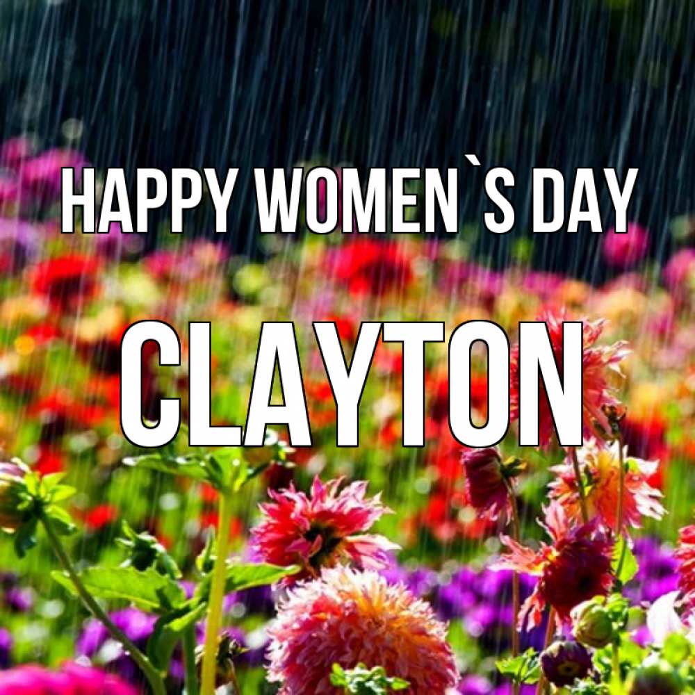 Greetings card с именем, Clayton happy women`s day цветы под дождиком к международному женскому дню Greetings with text for free download 